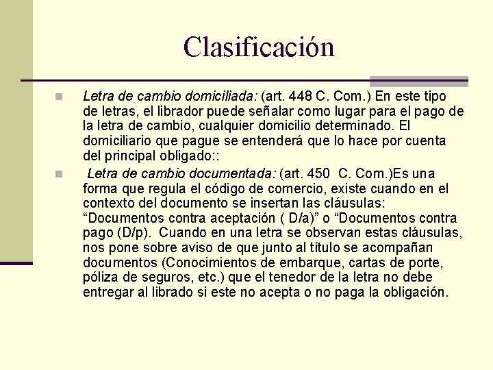 Clasificación n n Letra de cambio domiciliada: (art. 448 C. Com. ) En este