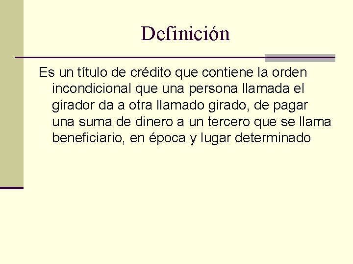 Definición Es un título de crédito que contiene la orden incondicional que una persona