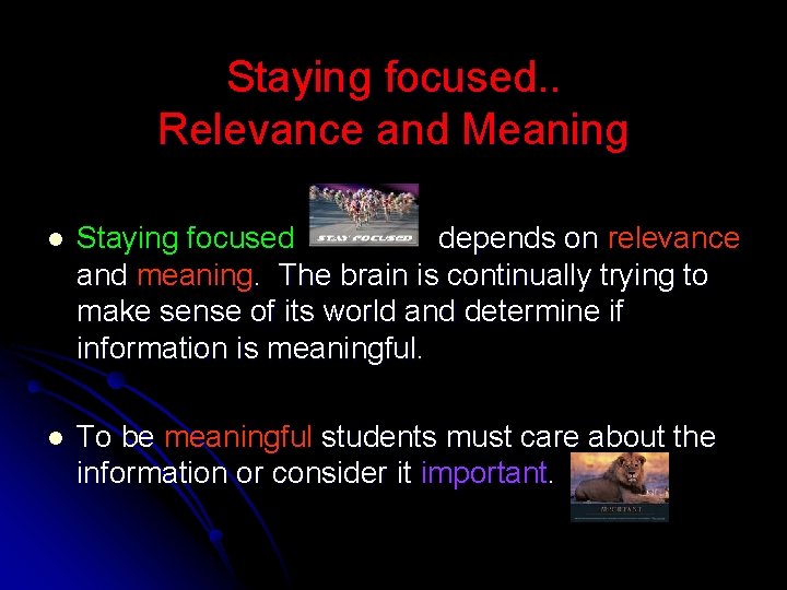 Staying focused. . Relevance and Meaning l Staying focused depends on relevance and meaning.