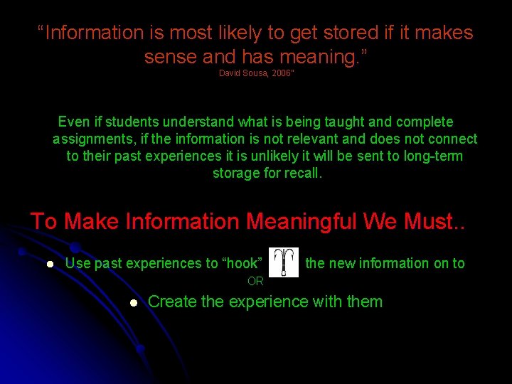 “Information is most likely to get stored if it makes sense and has meaning.