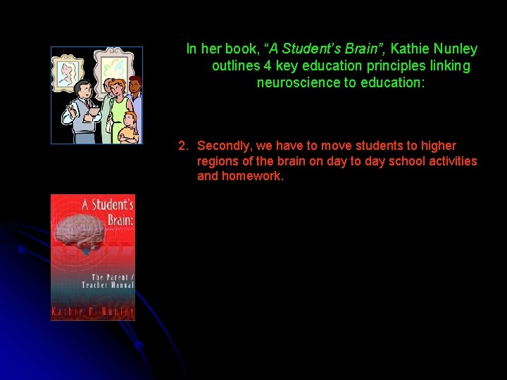 In her book, “A Student’s Brain”, Kathie Nunley outlines 4 key education principles linking