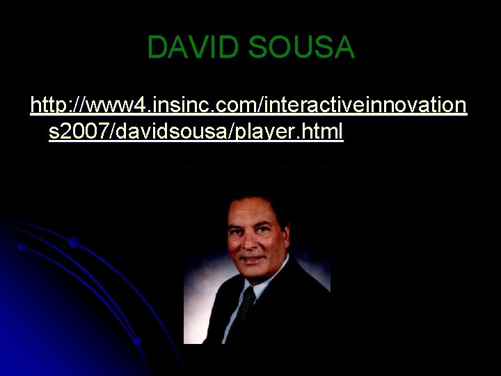 DAVID SOUSA http: //www 4. insinc. com/interactiveinnovation s 2007/davidsousa/player. html 