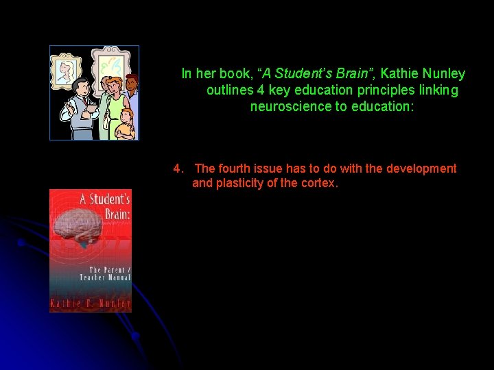 In her book, “A Student’s Brain”, Kathie Nunley outlines 4 key education principles linking