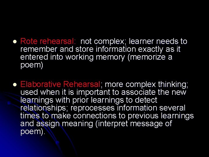 l Rote rehearsal: not complex; learner needs to remember and store information exactly as