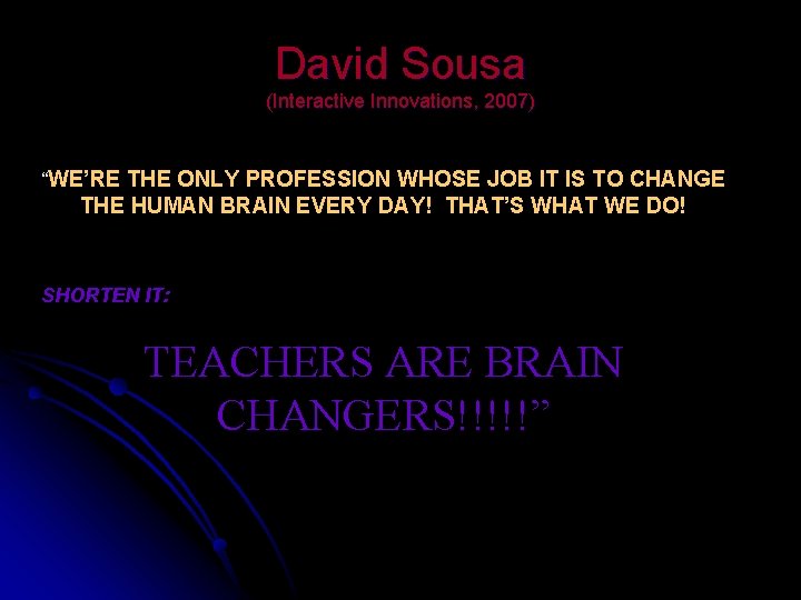 David Sousa (Interactive Innovations, 2007) “WE’RE THE ONLY PROFESSION WHOSE JOB IT IS TO