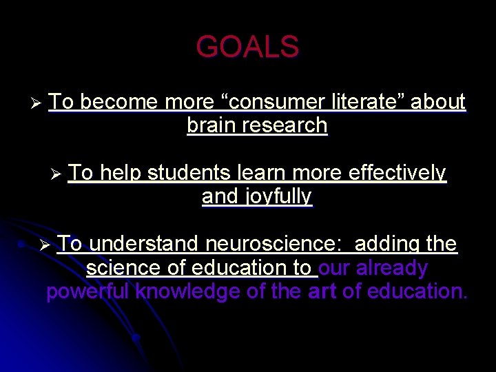 GOALS Ø To become more “consumer literate” about brain research Ø To help students