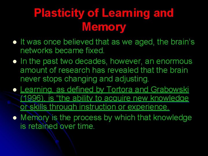 Plasticity of Learning and Memory l l It was once believed that as we