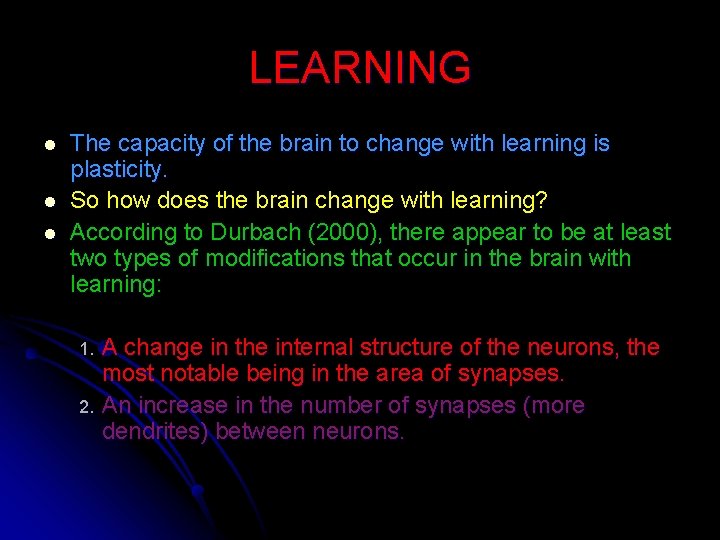 LEARNING l l l The capacity of the brain to change with learning is