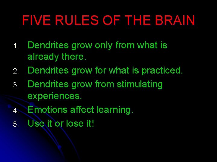 FIVE RULES OF THE BRAIN 1. 2. 3. 4. 5. Dendrites grow only from