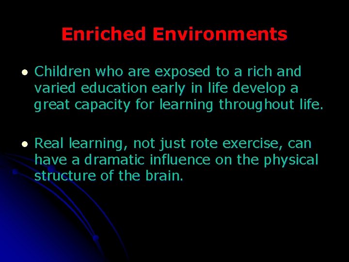 Enriched Environments l Children who are exposed to a rich and varied education early