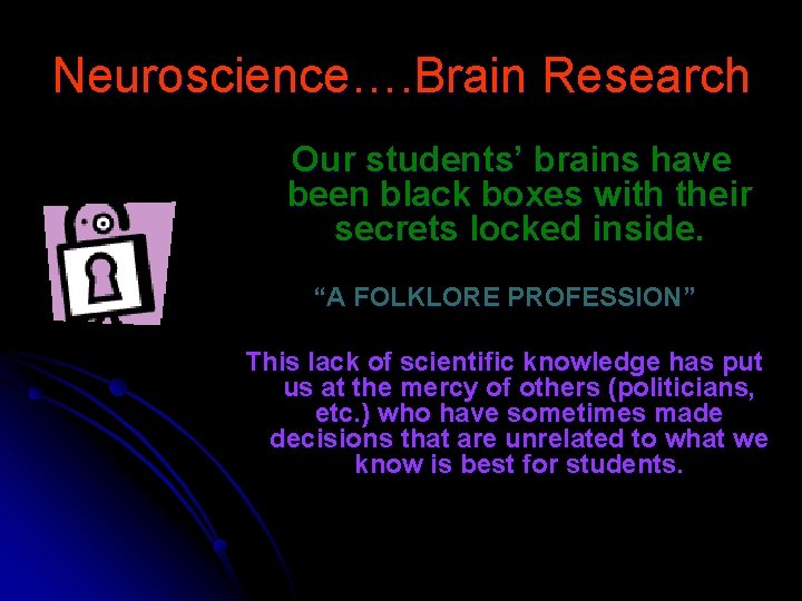 Neuroscience…. Brain Research Our students’ brains have been black boxes with their secrets locked