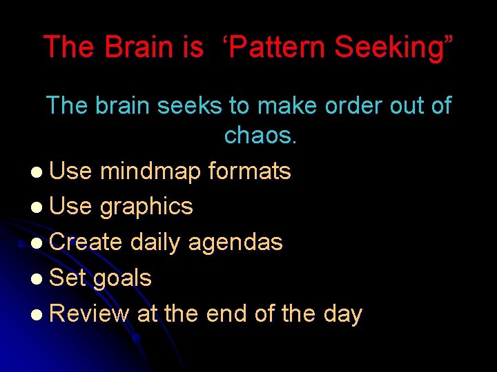 The Brain is ‘Pattern Seeking” The brain seeks to make order out of chaos.