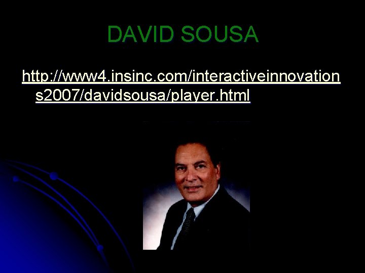 DAVID SOUSA http: //www 4. insinc. com/interactiveinnovation s 2007/davidsousa/player. html 