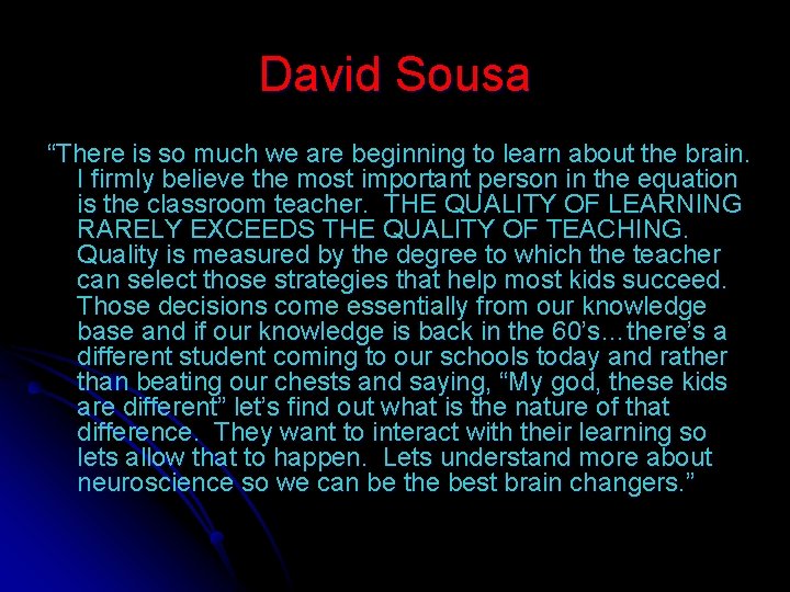 David Sousa “There is so much we are beginning to learn about the brain.