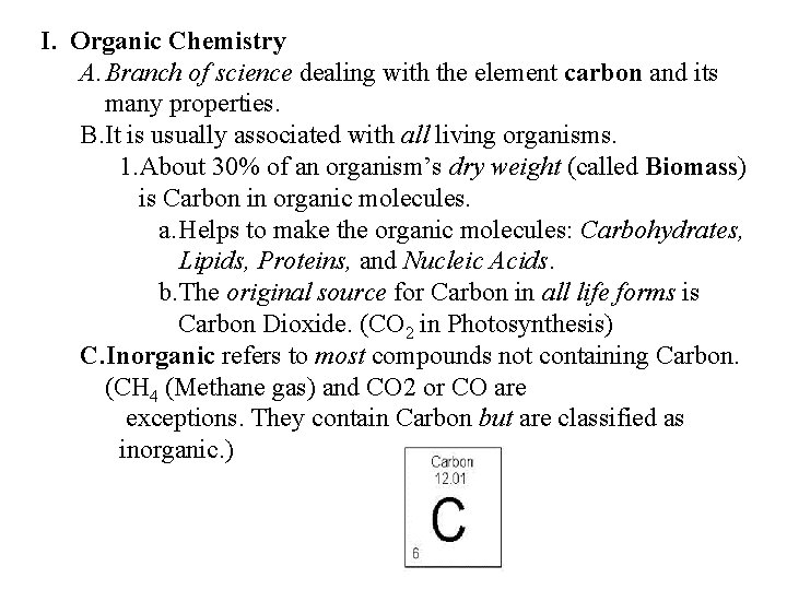 I. Organic Chemistry A. Branch of science dealing with the element carbon and its