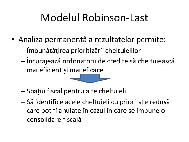 Modelul Robinson-Last • Analiza permanentă a rezultatelor permite: – Îmbunătăţirea prioritizării cheltuielilor – Încurajează