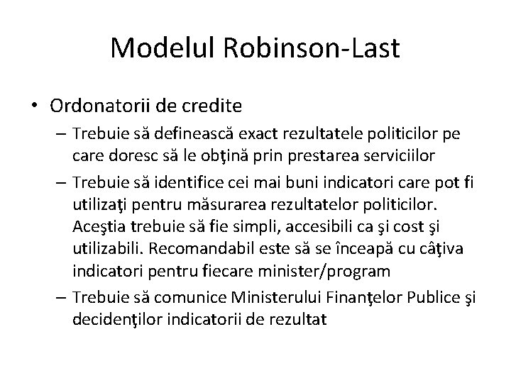 Modelul Robinson-Last • Ordonatorii de credite – Trebuie să definească exact rezultatele politicilor pe