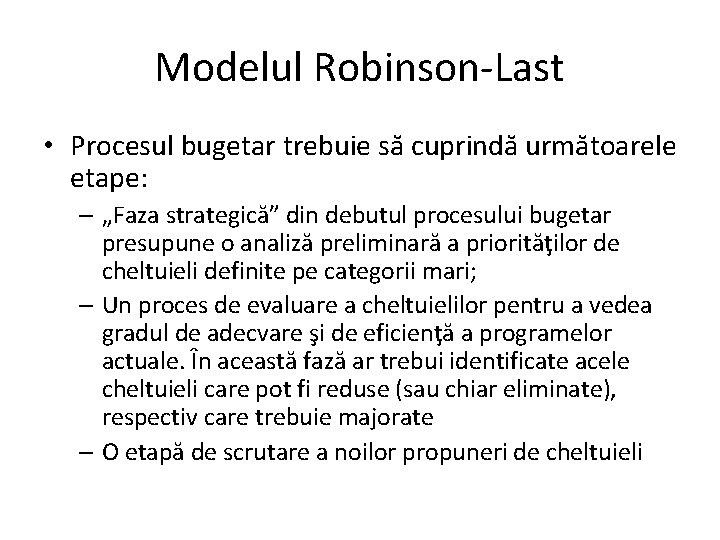 Modelul Robinson-Last • Procesul bugetar trebuie să cuprindă următoarele etape: – „Faza strategică” din