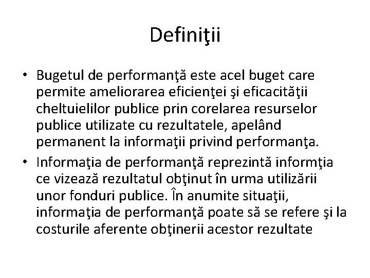 Definiţii • Bugetul de performanţă este acel buget care permite ameliorarea eficienţei şi eficacităţii