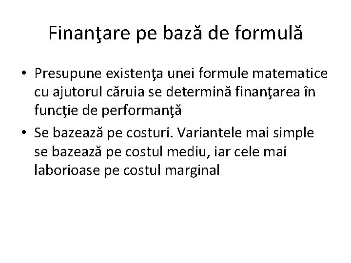 Finanţare pe bază de formulă • Presupune existenţa unei formule matematice cu ajutorul căruia