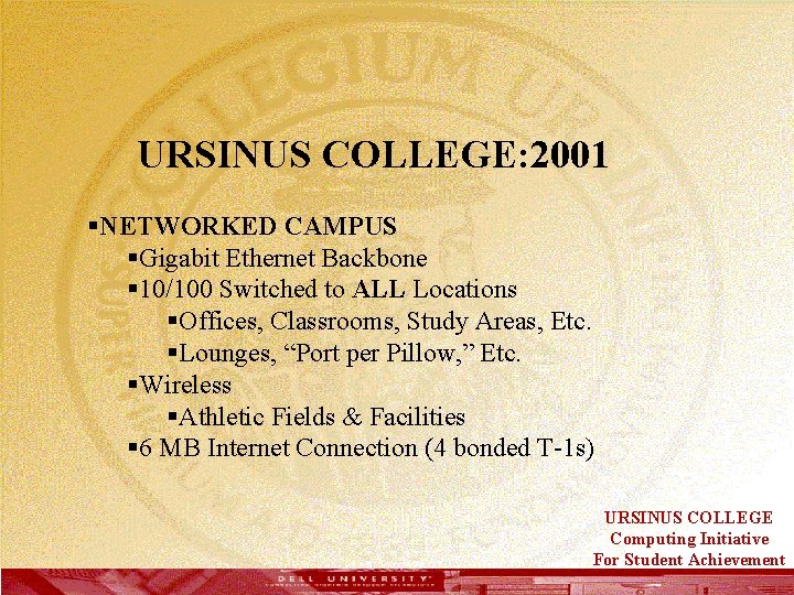  URSINUS COLLEGE: 2001 §NETWORKED CAMPUS §Gigabit Ethernet Backbone § 10/100 Switched to ALL