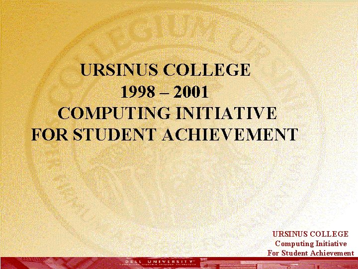  URSINUS COLLEGE 1998 – 2001 COMPUTING INITIATIVE FOR STUDENT ACHIEVEMENT URSINUS COLLEGE Computing