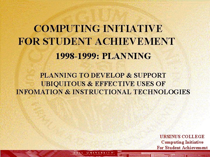  COMPUTING INITIATIVE FOR STUDENT ACHIEVEMENT 1998 -1999: PLANNING TO DEVELOP & SUPPORT UBIQUITOUS