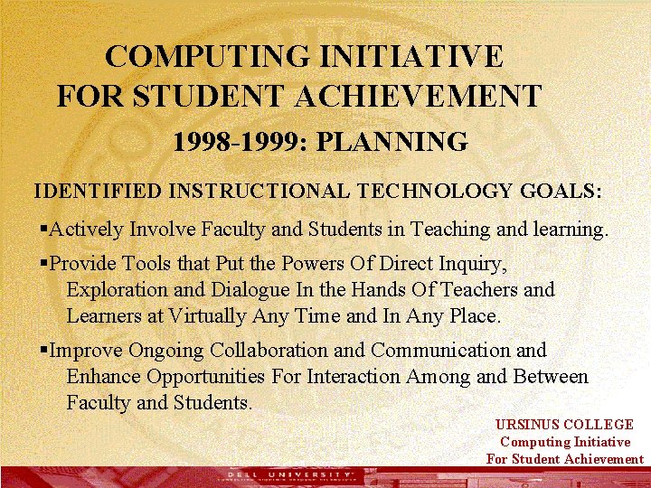  COMPUTING INITIATIVE FOR STUDENT ACHIEVEMENT 1998 -1999: PLANNING IDENTIFIED INSTRUCTIONAL TECHNOLOGY GOALS: §Actively