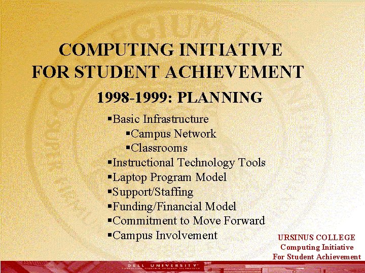  COMPUTING INITIATIVE FOR STUDENT ACHIEVEMENT 1998 -1999: PLANNING §Basic Infrastructure §Campus Network §Classrooms