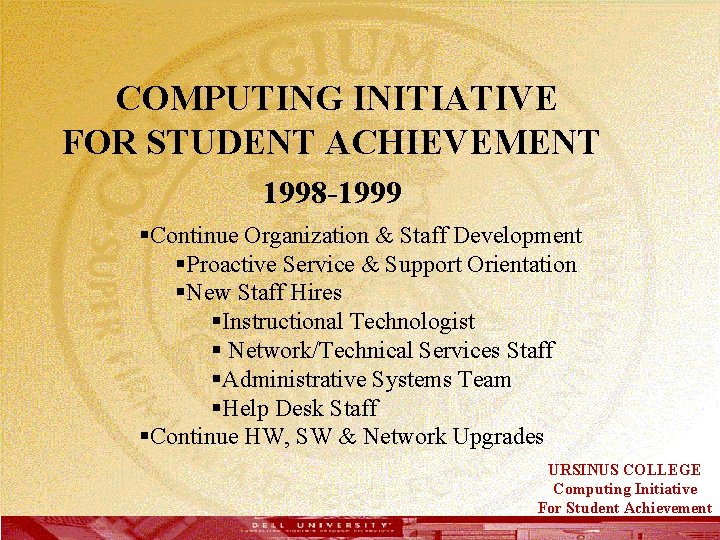  COMPUTING INITIATIVE FOR STUDENT ACHIEVEMENT 1998 -1999 §Continue Organization & Staff Development §Proactive