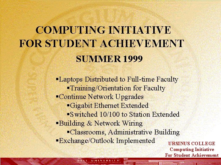  COMPUTING INITIATIVE FOR STUDENT ACHIEVEMENT SUMMER 1999 §Laptops Distributed to Full-time Faculty §Training/Orientation