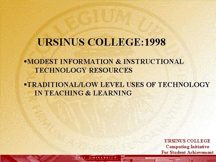  URSINUS COLLEGE: 1998 §MODEST INFORMATION & INSTRUCTIONAL TECHNOLOGY RESOURCES §TRADITIONAL/LOW LEVEL USES OF