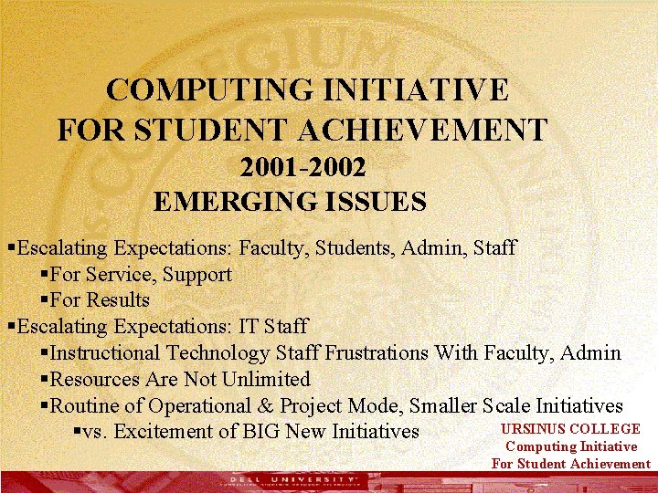  COMPUTING INITIATIVE FOR STUDENT ACHIEVEMENT 2001 -2002 EMERGING ISSUES §Escalating Expectations: Faculty, Students,