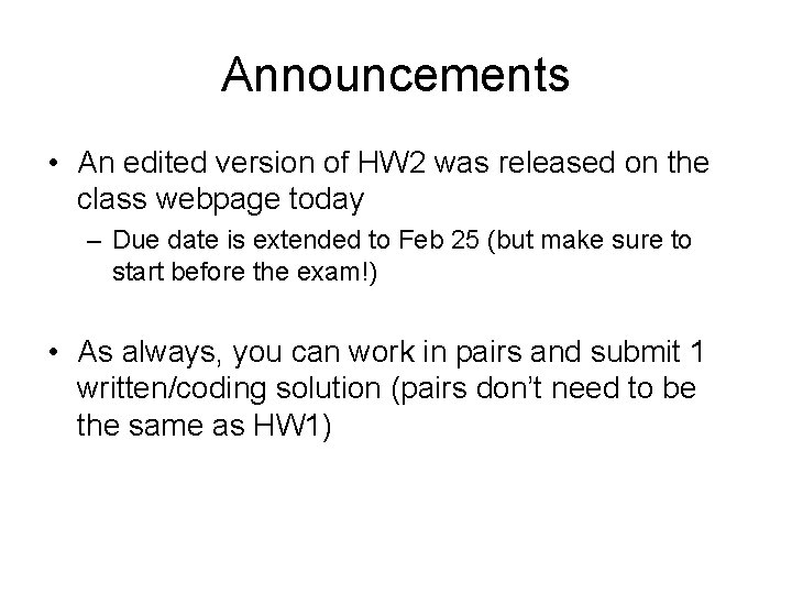 Announcements • An edited version of HW 2 was released on the class webpage