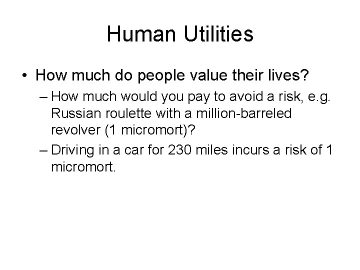 Human Utilities • How much do people value their lives? – How much would
