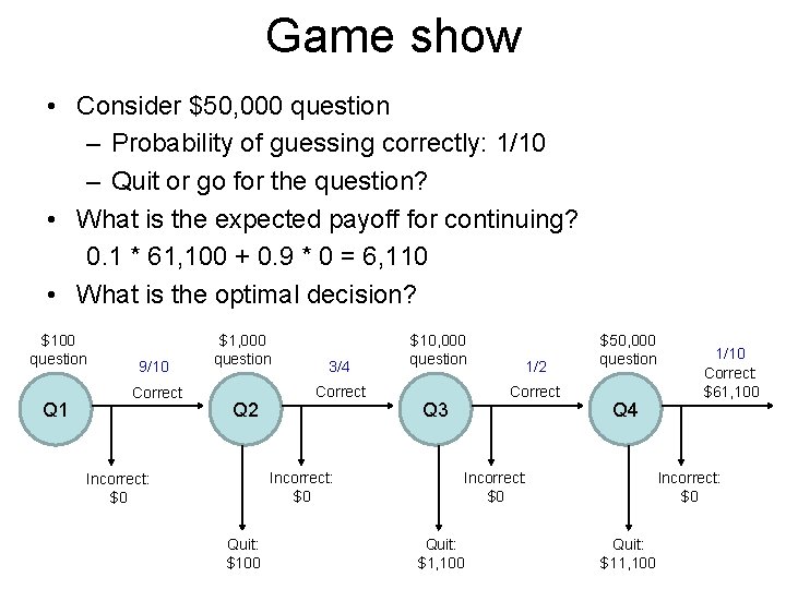 Game show • Consider $50, 000 question – Probability of guessing correctly: 1/10 –