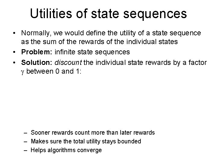 Utilities of state sequences • Normally, we would define the utility of a state