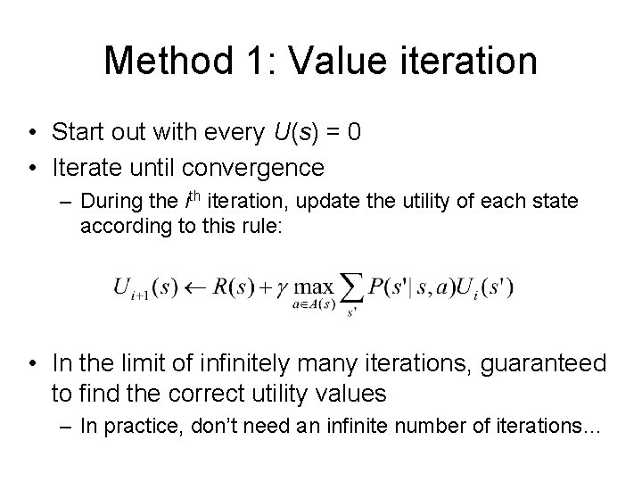 Method 1: Value iteration • Start out with every U(s) = 0 • Iterate