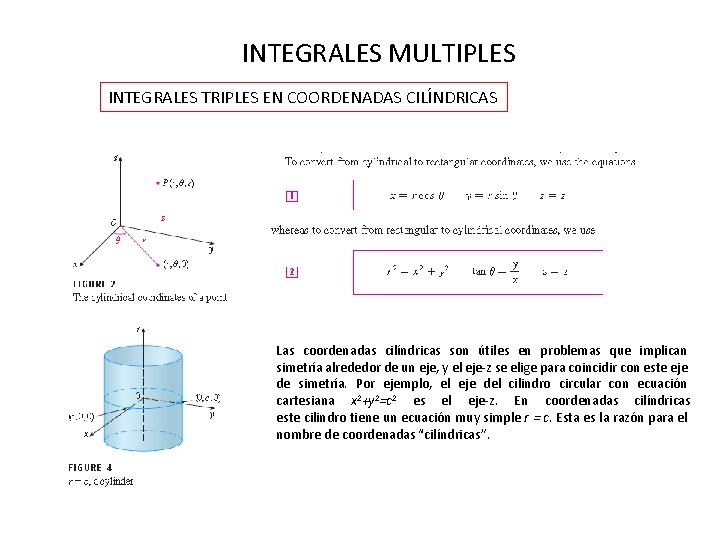 INTEGRALES MULTIPLES INTEGRALES TRIPLES EN COORDENADAS CILÍNDRICAS Las coordenadas cilíndricas son útiles en problemas