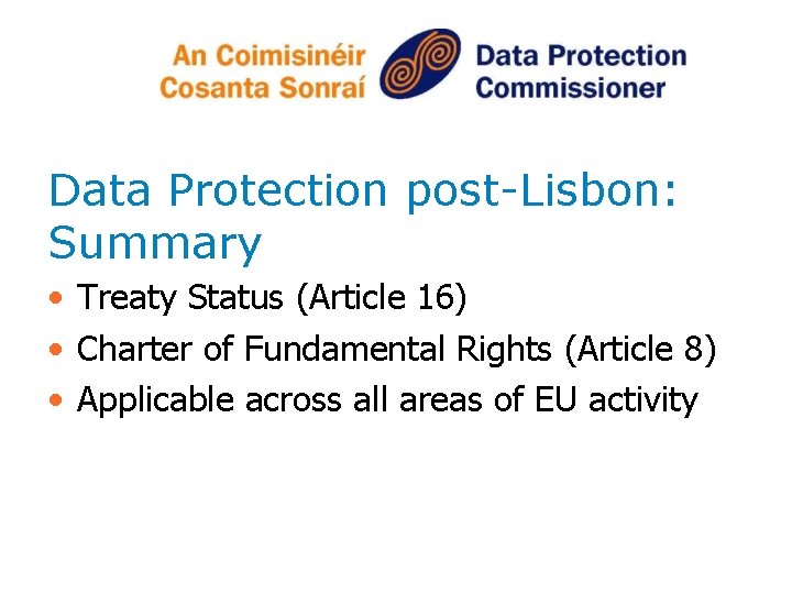 Data Protection post-Lisbon: Summary • Treaty Status (Article 16) • Charter of Fundamental Rights