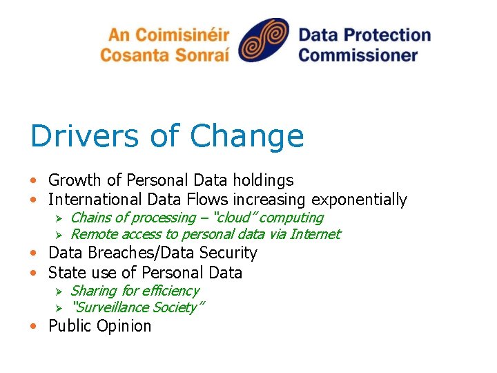 Drivers of Change • Growth of Personal Data holdings • International Data Flows increasing