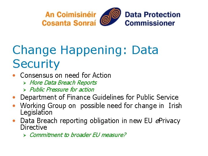 Change Happening: Data Security • Consensus on need for Action Ø Ø More Data
