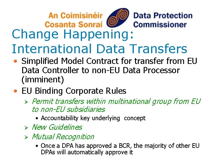 Change Happening: International Data Transfers • Simplified Model Contract for transfer from EU Data