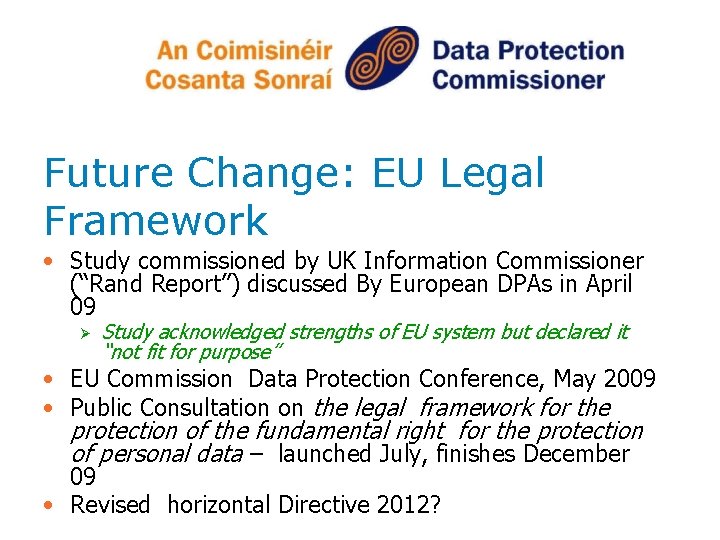 Future Change: EU Legal Framework • Study commissioned by UK Information Commissioner (“Rand Report”)