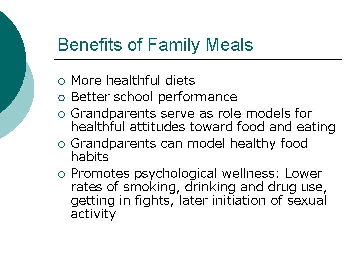 Benefits of Family Meals ¡ ¡ ¡ More healthful diets Better school performance Grandparents