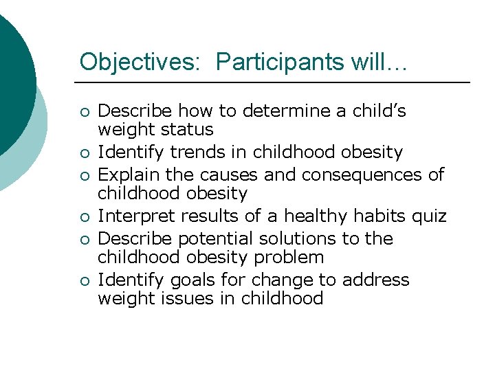 Objectives: Participants will… ¡ ¡ ¡ Describe how to determine a child’s weight status