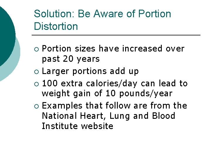 Solution: Be Aware of Portion Distortion Portion sizes have increased over past 20 years