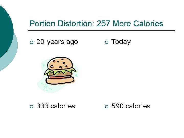 Portion Distortion: 257 More Calories ¡ 20 years ago ¡ Today ¡ 333 calories