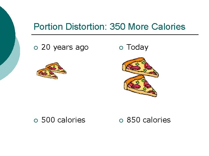 Portion Distortion: 350 More Calories ¡ 20 years ago ¡ Today ¡ 500 calories