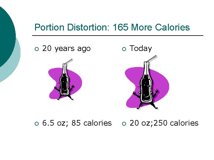 Portion Distortion: 165 More Calories ¡ 20 years ago ¡ Today ¡ 6. 5